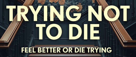 Trying Not To Die